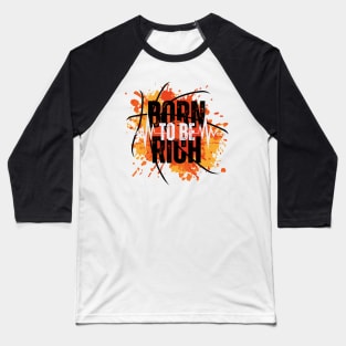 Born To Be Rich Attitude Baseball T-Shirt